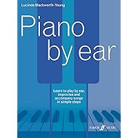 Piano by Ear: Learn to Play by Ear, Improvise, and Accompany Songs in Simple Steps (Faber Edition) Piano by Ear: Learn to Play by Ear, Improvise, and Accompany Songs in Simple Steps (Faber Edition) Paperback