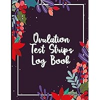 Ovulation Test Strips Log book: Easy to Use Log Book for Women to Calculate Menstrual Cycle, Period, Sexual Intercourse,... | Manual Pregnancy ... Test Strips | Fertility Tracker For Women.