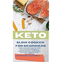 Keto Slow Cooker for Beginners: The Most Delicious Recipes to Help You Barn Fat Rapidly and Naturally through Ketogenic Diet Keto Slow Cooker for Beginners: The Most Delicious Recipes to Help You Barn Fat Rapidly and Naturally through Ketogenic Diet Hardcover Paperback