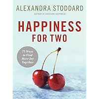 Happiness for Two: 75 Secrets for Finding More Joy Together Happiness for Two: 75 Secrets for Finding More Joy Together Hardcover Kindle