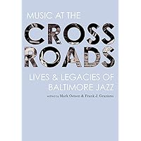 Music at the Crossroads: Lives & Legacies of Baltimore Jazz (Aperio Series: Loyola Humane Texts) Music at the Crossroads: Lives & Legacies of Baltimore Jazz (Aperio Series: Loyola Humane Texts) Hardcover Paperback