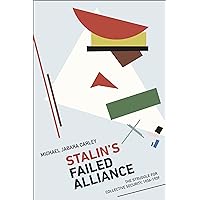 Stalin’s Failed Alliance: The Struggle for Collective Security, 1936–1939 Stalin’s Failed Alliance: The Struggle for Collective Security, 1936–1939 Kindle Hardcover