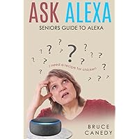 Ask Alexa: Guide to Alexa for Seniors Ask Alexa: Guide to Alexa for Seniors Paperback Kindle