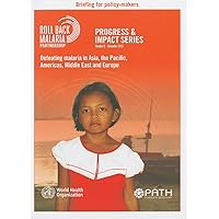 Defeating Malaria in Asia, the Pacific, Americas, Middle East and Europe (Progress and Impact Series, 9) Defeating Malaria in Asia, the Pacific, Americas, Middle East and Europe (Progress and Impact Series, 9) Paperback