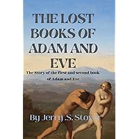 LOST BOOKS OF ADAM AND EVE: The Story of the First and Second book of Adam and Eve LOST BOOKS OF ADAM AND EVE: The Story of the First and Second book of Adam and Eve Paperback Kindle