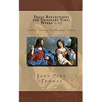 Daily Reflections for Ordinary Time: Weeks 1-17 (Catholic Daily Reflections Series) Daily Reflections for Ordinary Time: Weeks 1-17 (Catholic Daily Reflections Series) Paperback Kindle
