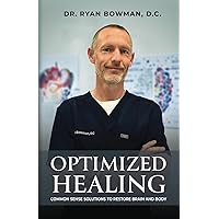 Optimized Healing: Common Sense Solutions to Restore Brain and Body Optimized Healing: Common Sense Solutions to Restore Brain and Body Paperback Kindle