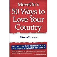 MoveOn's 50 Ways to Love Your Country: How to Find Your Political Voice and Become a Catalyst for Change MoveOn's 50 Ways to Love Your Country: How to Find Your Political Voice and Become a Catalyst for Change Paperback Kindle Audible Audiobook Audio CD