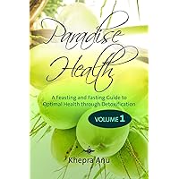 Paradise Health: A Feasting and Fasting Guide to Optimal Health through Detoxification Paradise Health: A Feasting and Fasting Guide to Optimal Health through Detoxification Paperback