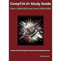 CompTIA A+ Study Guide: Core 1 (220-1101) and Core 2 (220-1102): Includes Six (6) Full-Length Practice Exams with Detailed Answers CompTIA A+ Study Guide: Core 1 (220-1101) and Core 2 (220-1102): Includes Six (6) Full-Length Practice Exams with Detailed Answers Paperback Kindle