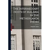 The Intermediary Hosts of Malaria in the Netherlands Indies The Intermediary Hosts of Malaria in the Netherlands Indies Paperback