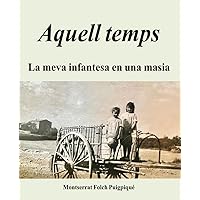 Aquell temps: La meva infantesa en una masia (Catalan Edition) Aquell temps: La meva infantesa en una masia (Catalan Edition) Kindle Paperback