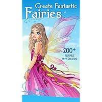 Create Fantastic Fairies: Clothes, Hairstyles, and Accessories with 200 Reusable Stickers (Fashion and Fantasy Activity Book)