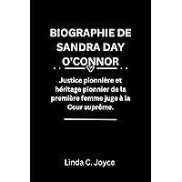 BIOGRAPHIE DE SANDRA DAY O'CONNOR: Justice pionnière et héritage pionnier de la première femme juge à la Cour suprême. (French Edition) BIOGRAPHIE DE SANDRA DAY O'CONNOR: Justice pionnière et héritage pionnier de la première femme juge à la Cour suprême. (French Edition) Kindle Paperback