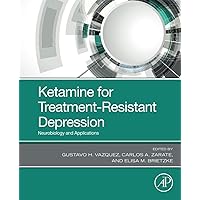 Ketamine for Treatment-Resistant Depression: Neurobiology and Applications Ketamine for Treatment-Resistant Depression: Neurobiology and Applications Paperback Kindle