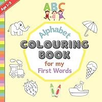 Alphabet Colouring Book for My First Words (Age 1-3): Large, Bold and Simple Pictures for Children to Colour with Creativity | Children’s Early ... Alphabet | Spelling for Toddlers First Words Alphabet Colouring Book for My First Words (Age 1-3): Large, Bold and Simple Pictures for Children to Colour with Creativity | Children’s Early ... Alphabet | Spelling for Toddlers First Words Paperback