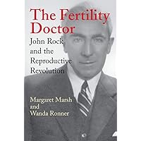 The Fertility Doctor: John Rock and the Reproductive Revolution The Fertility Doctor: John Rock and the Reproductive Revolution Kindle Hardcover