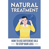 Natural Treatment: How To Use Different Oils To Stop Hair Loss