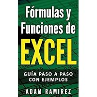 Fórmulas y Funciones de Excel: Guía paso a paso con ejemplos (Spanish Edition)