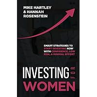 Investing for Women: Smart Strategies to Start Investing Now With Confidence, Low Risk, and Minimal Effort
