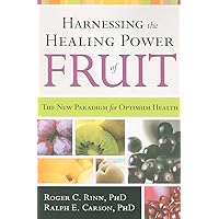 Harnessing The Healing Power Of Fruit: The New Paradigm for Optimum Health Harnessing The Healing Power Of Fruit: The New Paradigm for Optimum Health Paperback