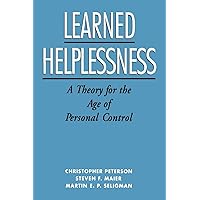 Learned Helplessness: A Theory for the Age of Personal Control Learned Helplessness: A Theory for the Age of Personal Control Paperback Hardcover