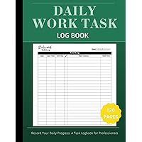 Daily Work Task Log Book: Efficiently Manage Your Daily Tasks and Boost Your Productivity | Task List | 6 Column - (120 Pages) Daily Work Task Log Book: Efficiently Manage Your Daily Tasks and Boost Your Productivity | Task List | 6 Column - (120 Pages) Paperback