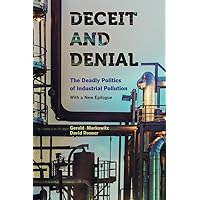 Deceit and Denial: The Deadly Politics of Industrial Pollution (California/Milbank Books on Health and the Public) Deceit and Denial: The Deadly Politics of Industrial Pollution (California/Milbank Books on Health and the Public) Paperback Kindle Hardcover