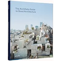 The ArchDaily Guide to Good Architecture The ArchDaily Guide to Good Architecture Hardcover