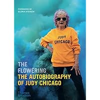 The Flowering: The Autobiography of Judy Chicago The Flowering: The Autobiography of Judy Chicago Paperback Kindle Hardcover