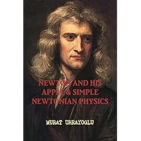 NEWTON AND HIS APPLE & SIMPLE NEWTONIAN PHYSICS NEWTON AND HIS APPLE & SIMPLE NEWTONIAN PHYSICS Paperback