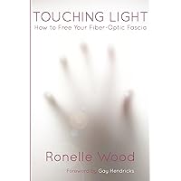 Touching Light: How to Free Your Fiber-Optic Fascia Touching Light: How to Free Your Fiber-Optic Fascia Kindle Paperback