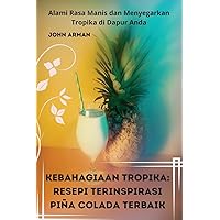 Kebahagiaan Tropika: Resepi Terinspirasi Piña Colada Terbaik (Malay Edition)