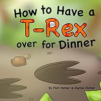 How to Have a T-Rex over for Dinner (How to Have a Special Friend over for Dinner)