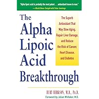 Alpha Lipoic Acid Breakthrough: The Superb Antioxidant That May Slow Aging, Repair Liver Damage, and Reduce the Risk of Cancer, Heart Disease, and Diabetes Alpha Lipoic Acid Breakthrough: The Superb Antioxidant That May Slow Aging, Repair Liver Damage, and Reduce the Risk of Cancer, Heart Disease, and Diabetes Paperback Kindle