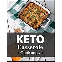 Keto Casserole Cookbook: Healthy and Delicious Ketogenic Casserole Recipes that are Easy to Make! Keto Casserole Cookbook: Healthy and Delicious Ketogenic Casserole Recipes that are Easy to Make! Paperback Kindle
