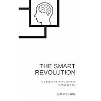 The Smart Revolution: A Deep Dive into Cognitive Enhancement