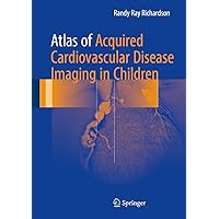 Atlas of Acquired Cardiovascular Disease Imaging in Children Atlas of Acquired Cardiovascular Disease Imaging in Children Kindle Paperback Hardcover