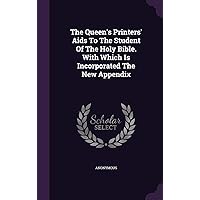 The Queen's Printers' Aids To The Student Of The Holy Bible. With Which Is Incorporated The New Appendix The Queen's Printers' Aids To The Student Of The Holy Bible. With Which Is Incorporated The New Appendix Hardcover Paperback