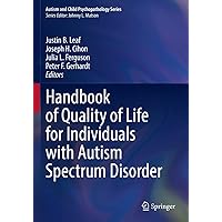 Handbook of Quality of Life for Individuals with Autism Spectrum Disorder (Autism and Child Psychopathology Series) Handbook of Quality of Life for Individuals with Autism Spectrum Disorder (Autism and Child Psychopathology Series) Paperback Kindle Hardcover