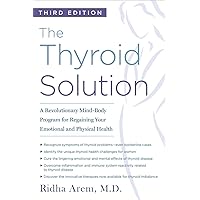 The Thyroid Solution (Third Edition): A Revolutionary Mind-Body Program for Regaining Your Emotional and Physical Health The Thyroid Solution (Third Edition): A Revolutionary Mind-Body Program for Regaining Your Emotional and Physical Health Paperback Kindle