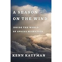 A Season On The Wind: Inside the World of Spring Migration A Season On The Wind: Inside the World of Spring Migration Hardcover Kindle Audible Audiobook Audio CD