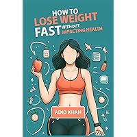 How To Lose Weight Fast Without Impacting Health: Effective Strategies for Healthy Weight Loss