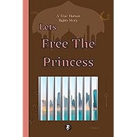 Let's Free the Princess!: Human Rights True Story Let's Free the Princess!: Human Rights True Story Kindle Paperback