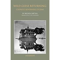 Wild Geese Returning: Chinese Reversible Poems Wild Geese Returning: Chinese Reversible Poems Paperback Kindle