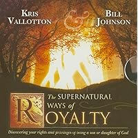 The Supernatural Ways of Royalty: Discovering Your Rights and Privileges of Being a Son or Daughter of God The Supernatural Ways of Royalty: Discovering Your Rights and Privileges of Being a Son or Daughter of God Paperback Audible Audiobook Kindle Hardcover Audio CD