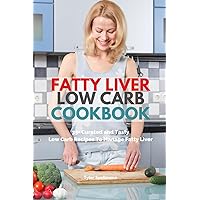 Fatty Liver Low Carb Cookbook: 35+ Curated and Tasty Low Carb Recipes To Manage Fatty Liver