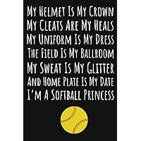 My Helmet Is My Crown My Cleats Are My Heals I'm A Softball Princess: Softball Gifts For Girls 8-12, 6x9 Journal To Write In, 109 Pages My Helmet Is My Crown My Cleats Are My Heals I'm A Softball Princess: Softball Gifts For Girls 8-12, 6x9 Journal To Write In, 109 Pages Paperback