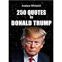 250 Quotes by Donald Trump 250 Quotes by Donald Trump Kindle Paperback