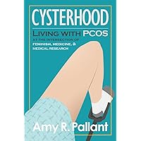Cysterhood: Living with PCOS at the Intersection of Feminism, Medicine, and Medical Research Cysterhood: Living with PCOS at the Intersection of Feminism, Medicine, and Medical Research Paperback Kindle